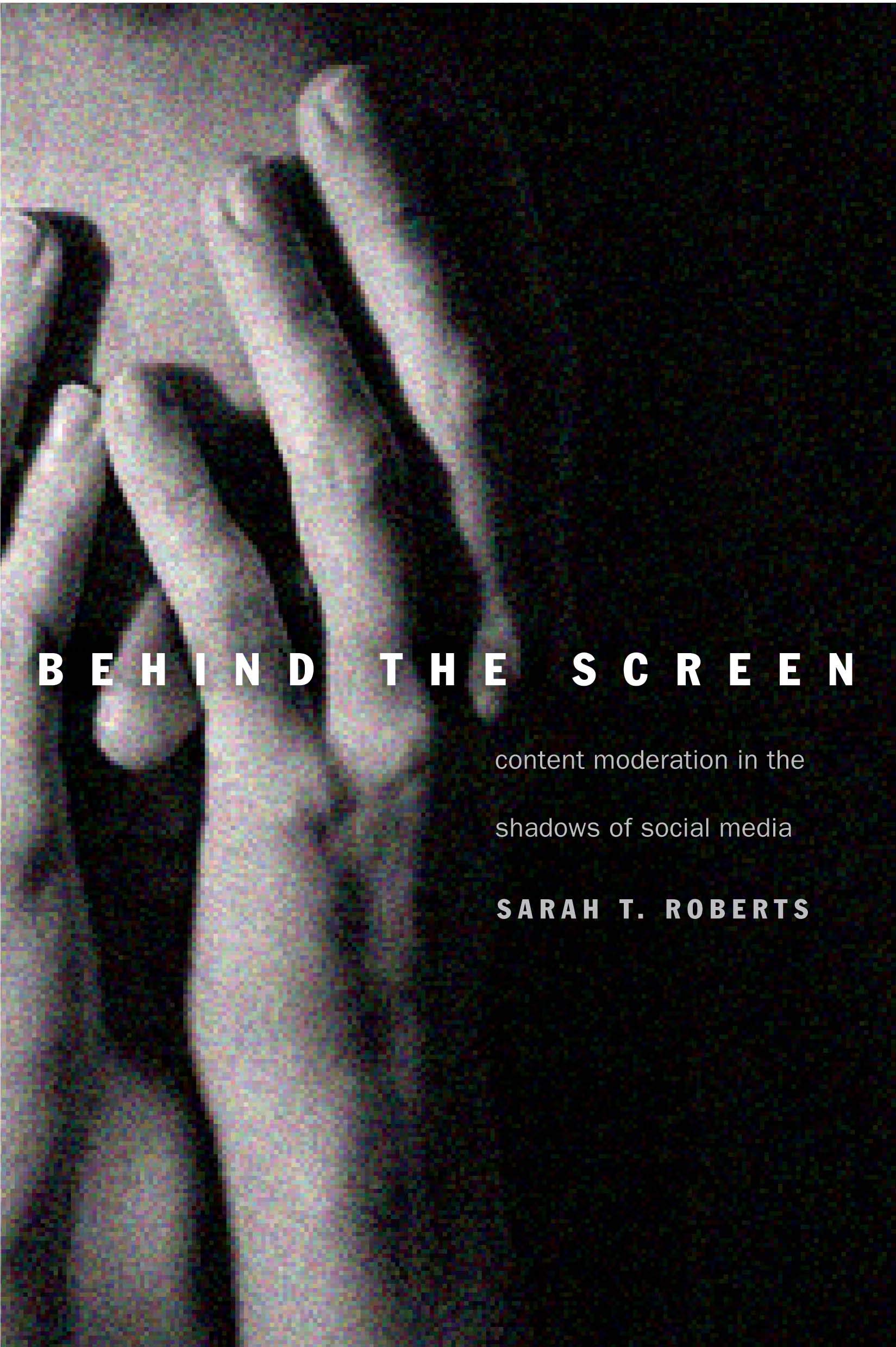 Behind the Screen: Content Moderation in the Shadows of Social Media av Sarah T. Roberts